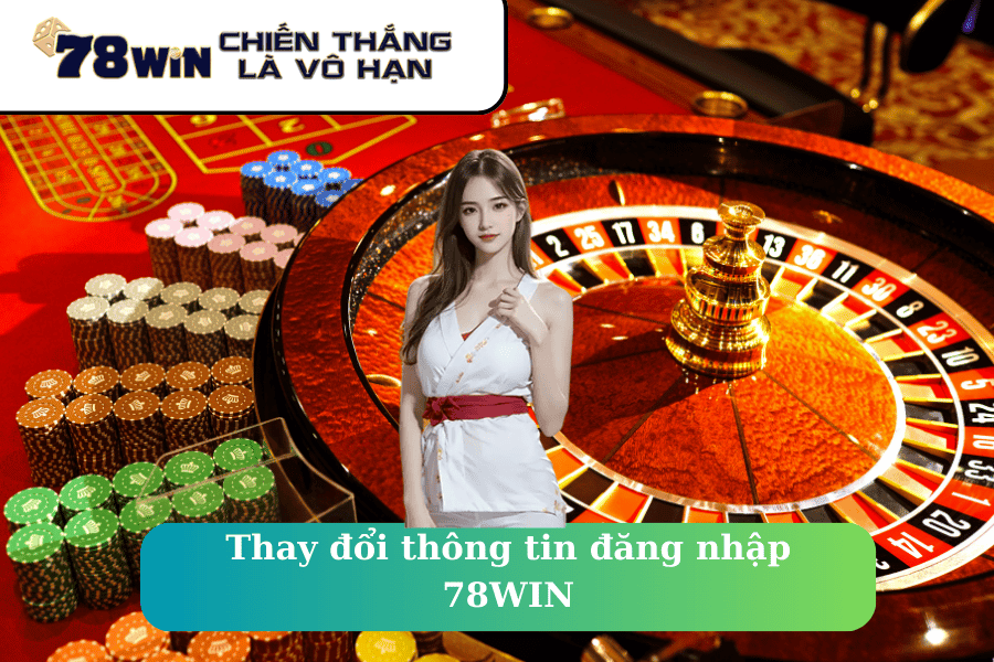 Thay đổi thông tin đăng nhập 78WIN