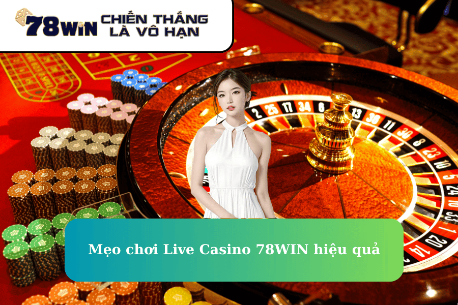 Mẹo chơi Live Casino 78WIN hiệu quả